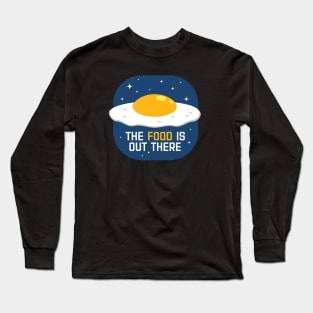 The FOOD is out there Long Sleeve T-Shirt